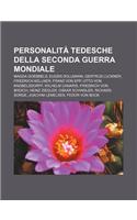 Personalita Tedesche Della Seconda Guerra Mondiale: Magda Goebbels, Eugen Dollmann, Gertrud Luckner, Friedrich Kellner, Franz Von Epp(Italian)