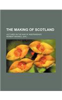 The Making of Scotland; Lectures on the War of Independence
