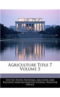 Agriculture Title 7 Volume 5