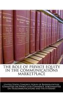 Role of Private Equity in the Communications Marketplace