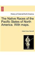 Native Races of the Pacific States of North America. With maps.