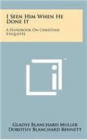 I Seen Him When He Done It: A Handbook on Christian Etiquette