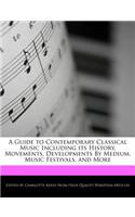 A Guide to Contemporary Classical Music Including Its History, Movements, Developments by Medium, Music Festivals, and More