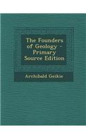 The Founders of Geology - Primary Source Edition