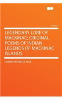 Legendary Lore of Mackinac; Original Poems of Indian Legends of Mackinac Islands