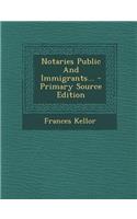 Notaries Public and Immigrants... - Primary Source Edition: (English)