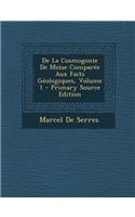de La Cosmogonie de Moise Comparee Aux Faits Geologiques, Volume 1 - Primary Source Edition