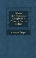 Ballons, Dirigeables Et Aeroplanes: (French)