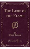 The Lure of the Flame (Classic Reprint)