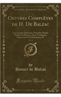 Oeuvres Completes de H. de Balzac, Vol. 11: La Comedie Humaine, Premiere Partie; Etudes de Moeurs, Livre Troisieme; Scenes de la Vie Parisienne, IV (Classic Reprint): La Comedie Humaine, Premiere Partie; Etudes de Moeurs, Livre Troisieme; Scenes de la Vie Parisienne, IV (Classic Reprint)