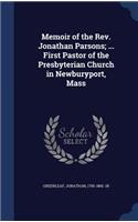 Memoir of the Rev. Jonathan Parsons; ... First Pastor of the Presbyterian Church in Newburyport, Mass