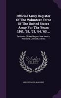 Official Army Register of the Volunteer Force of the United States Army for the Years 1861, '62, '63, '64, '65 ...: Territories of Washington, New Mexico, Nebraska, Colorado, Dakota