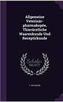 Allgemeine Veterinär-pharmakopöe, Thierärztliche Waarenkunde Und Receptirkunde