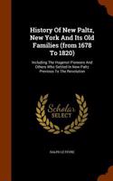 History of New Paltz, New York and Its Old Families (from 1678 to 1820): Including the Hugenot Pioneers and Others Who Settled in New Paltz Previous t