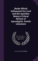 Books Which Influenced Our Lord and His Apostles; Being a Critical Review of Apocalyptic Jewish Literature