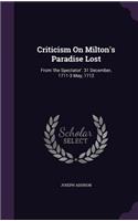 Criticism On Milton's Paradise Lost: From 'the Spectator'. 31 December, 1711-3 May, 1712