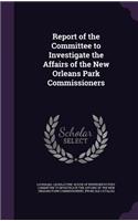 Report of the Committee to Investigate the Affairs of the New Orleans Park Commissioners