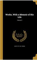 Works, with a Memoir of His Life; Volume 4