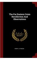 The Far Eastern Crisis Recollection and Observations