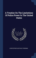 Treatise On The Limitations Of Police Power In The United States