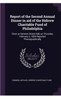 Report of the Second Annual Dinner in Aid of the Hebrew Charitable Fund of Philadelphia: Given at Sansom Street Hall, on Thursday, February 2, 1854 Reported Phonographically