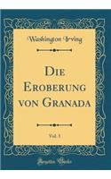 Die Eroberung Von Granada, Vol. 3 (Classic Reprint)