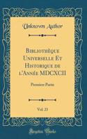 Bibliothèque Universelle Et Historique de l'Année MDCXCII, Vol. 23: Premiere Partie (Classic Reprint)