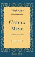 C'Est La Mï¿½me: Vaudeville En Un Acte (Classic Reprint)