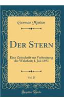 Der Stern, Vol. 25: Eine Zeitschrift Zur Verbreitung Der Wahrheit; 1. Juli 1893 (Classic Reprint)