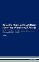 Reversing Hypoplastic Left Heart Syndrome: Overcoming Cravings The Raw Vegan Plant-Based Detoxification & Regeneration Workbook for Healing Patients. Volume 3