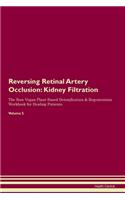 Reversing Retinal Artery Occlusion: Kidney Filtration The Raw Vegan Plant-Based Detoxification & Regeneration Workbook for Healing Patients. Volume 5