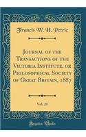 Journal of the Transactions of the Victoria Institute, or Philosophical Society of Great Britain, 1887, Vol. 20 (Classic Reprint)