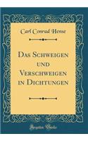 Das Schweigen Und Verschweigen in Dichtungen (Classic Reprint)