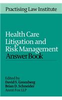 Health Care Litigation and Risk Management Answer Book 2015