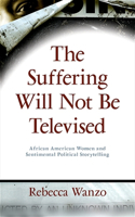 Suffering Will Not Be Televised