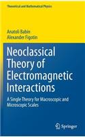 Neoclassical Theory of Electromagnetic Interactions: A Single Theory for Macroscopic and Microscopic Scales