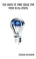 100 Ways To Find Ideas For Your Blog Posts