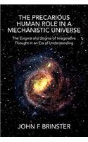 Precarious Human Role in a Mechanistic Universe