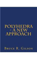 Polyhedra - A New Approach