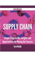 Supply Chain - Simple Steps to Win, Insights and Opportunities for Maxing Out Success