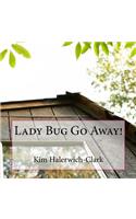 Lady Bug Go Away!
