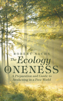 Ecology of Oneness: A Preparation and Guide to Awakening in a Free World