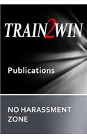 TRAIN2WIN Publications No Harassment Zone
