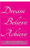 Nifty Notebook 120 ruled pages with margin: Dream, Believe, Achieve Notebook with pink cover, lined 6x9 notebook with margin, perfect bound, ideal for writing, essays, composition notebook or 