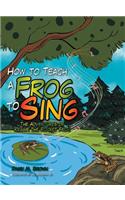 How to Teach a Frog to Sing