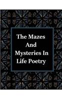 The Mazes and Mysteries In Life Poetry