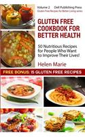 Gluten Free Cookbook for Better Health: 50 Nutritious Recipes for People Who Want to Improve Their Health! Plus 15 Bonus Recipes(2 Gluten Free Recipes for Better Health)