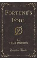 Fortune's Fool (Classic Reprint)