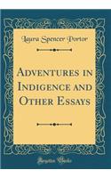 Adventures in Indigence and Other Essays (Classic Reprint)