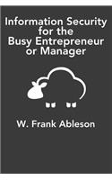 Information Security for the Busy Entrepreneur or Manager